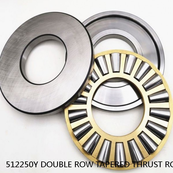 512250Y DOUBLE ROW TAPERED THRUST ROLLER BEARINGS